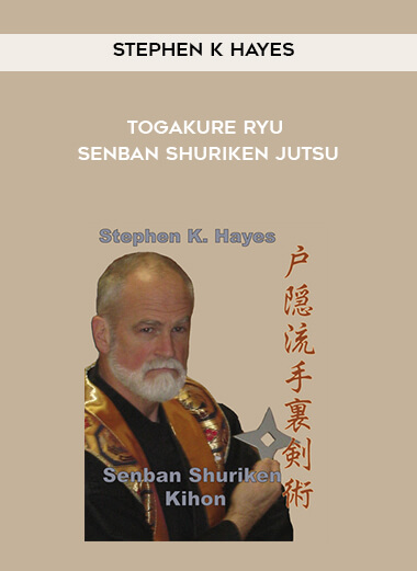 Stephen K Hayes - Togakure Ryu Senban Shuriken Jutsu courses available download now.
