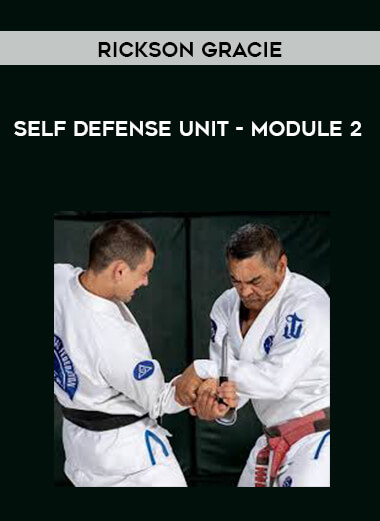 Rickson Gracie - Self Defense Unit - Module 2 courses available download now.