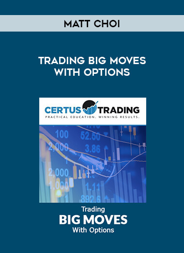 MATT CHOI - Trading BIG Moves With Options courses available download now.