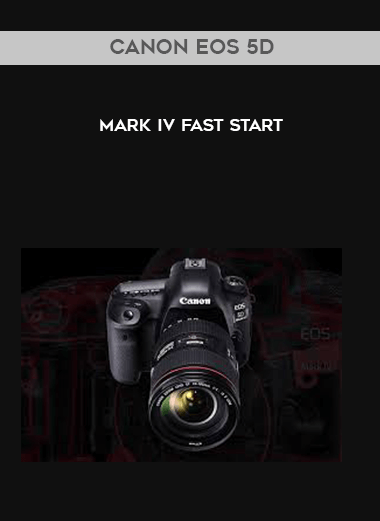 Canon EOS 5D Mark IV Fast Start courses available download now.