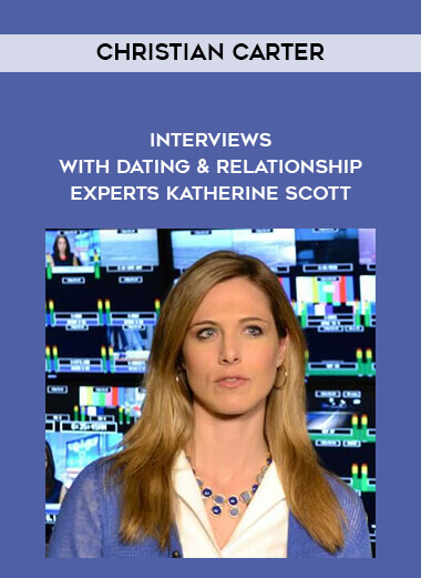 Christian Carter - Interviews With Dating & Relationship Experts - Katherine Scott courses available download now.