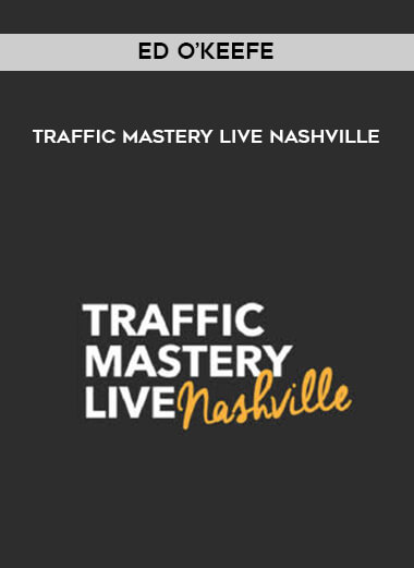 Ed O’Keefe - Traffic Mastery Live Nashville courses available download now.