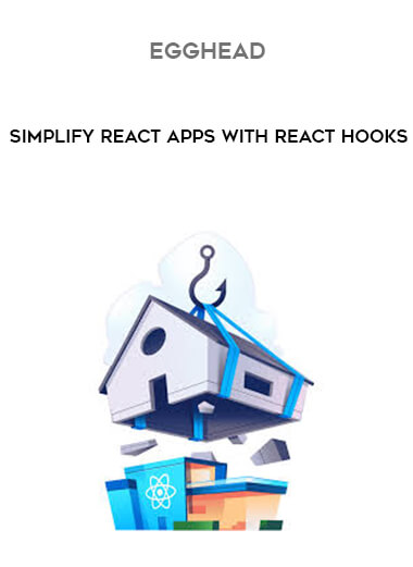 Egghead - Simplify React Apps with React Hooks courses available download now.