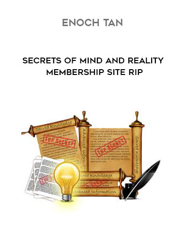 Enoch Tan - Secrets of Mind and Reality - Membership Site Rip courses available download now.