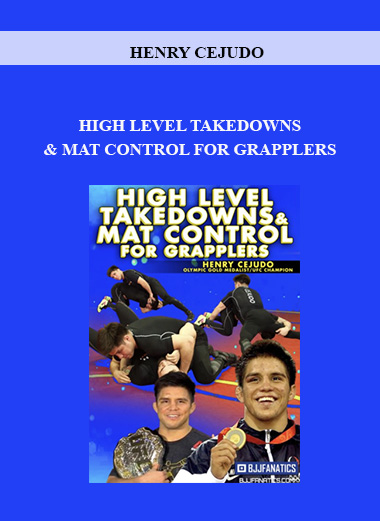Henry Cejudo - High Level Takedowns and Mat Control for Grapplers courses available download now.