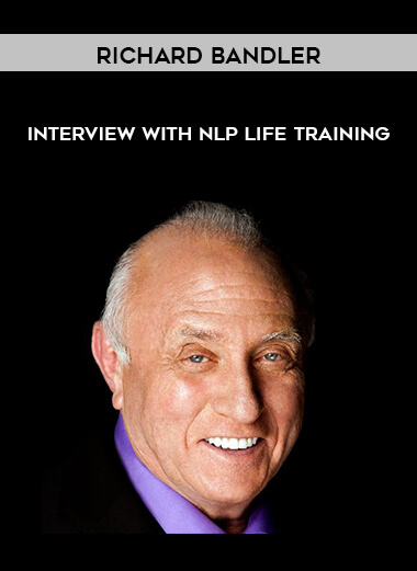 Richard Bandler - Interview with NLP Life Training courses available download now.
