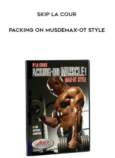 Skip La Cour - Packing on MusdeMax-OT style courses available download now.
