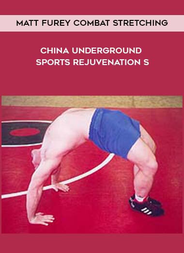Matt Furey Combat Stretching - China Underground Sports Rejuvenation S courses available download now.