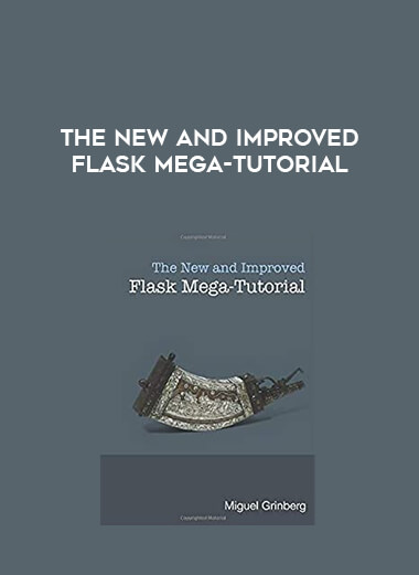 The New and Improved Flask Mega-Tutorial courses available download now.