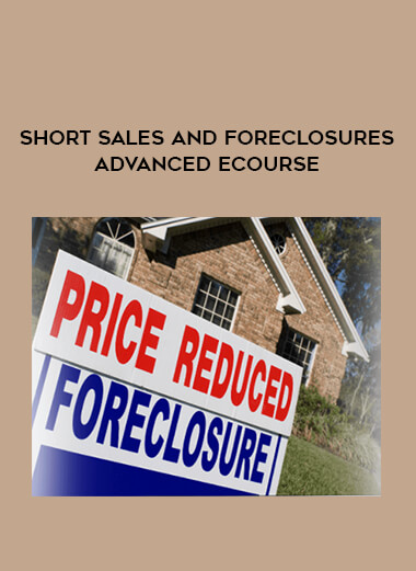 Short Sales and Foreclosures Advanced eCourse courses available download now.