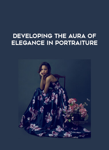 Developing the Aura of Elegance in Portraiture courses available download now.