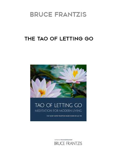 Bruce Frantzis - The Tao of Letting Go courses available download now.