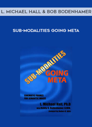 L. Michael Hall and Bob Bodenhamer - Sub-Modalities Going Meta courses available download now.