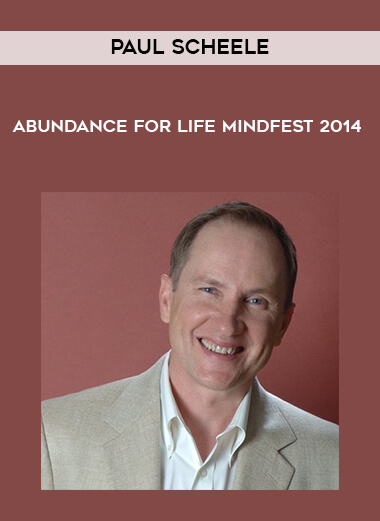 Paul Scheele - Abundance for Life Mindfest 2014 courses available download now.