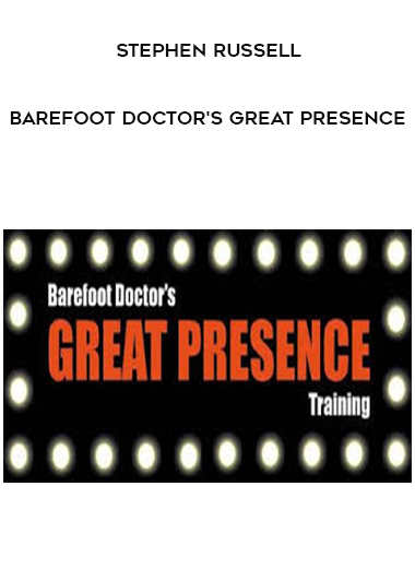 Stephen Russell - Barefoot Doctor’s Great Presence courses available download now.