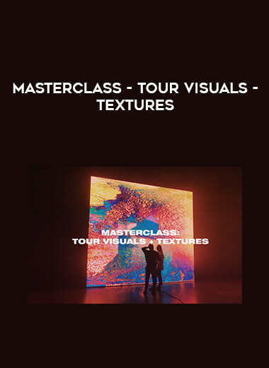 Masterclass - Tour Visuals - Textures courses available download now.