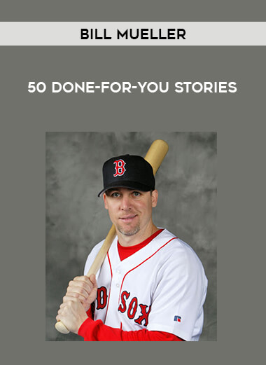 Bill Mueller - 50 Done-For-You Stories courses available download now.