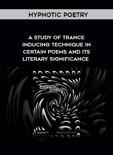 Hypnotic Poetry - A Study of Trance - Inducing Technique in Certain Poems and Its Literary Significance courses available download now.