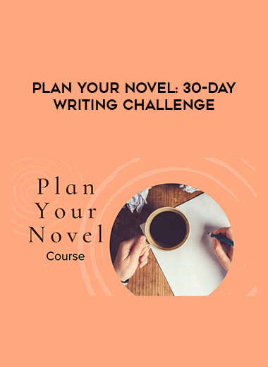 Plan Your Novel: 30-Day Writing Challenge courses available download now.