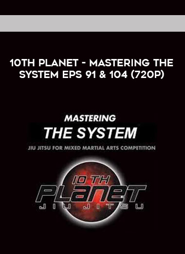 10th Planet - Mastering The System Eps 91 & 104 (720p) courses available download now.