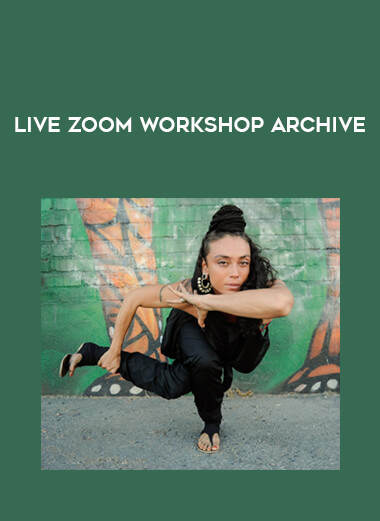 LIVE ZOOM WORKSHOP ARCHIVE courses available download now.