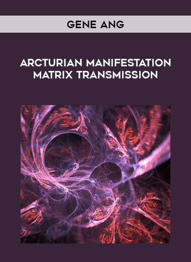 Gene Ang - Arcturian Manifestation Matrix Transmission courses available download now.