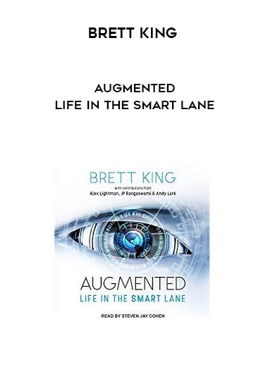 Brett King - Augmented - Life In The Smart Lane courses available download now.