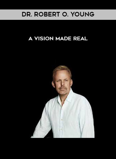 Dr. Robert O. Young - A Vision Made Real courses available download now.