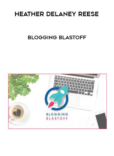 Heather Delaney Reese - Blogging Blastoff courses available download now.