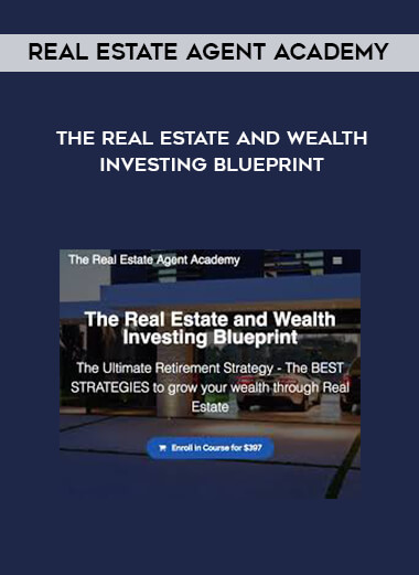 Real Estate Agent Academy - The Real Estate and Wealth Investing Blueprint courses available download now.