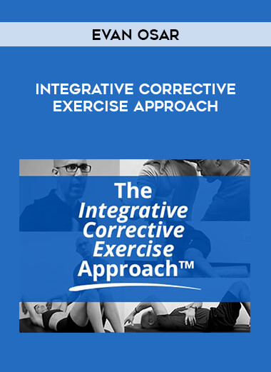Evan Osar - Integrative Corrective Exercise Approach courses available download now.