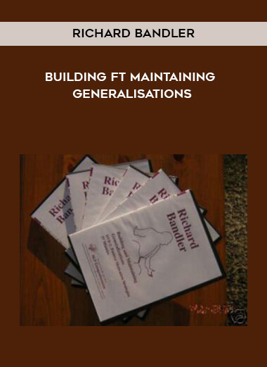 Richard Bandler - Building ft Maintaining Generalisations courses available download now.