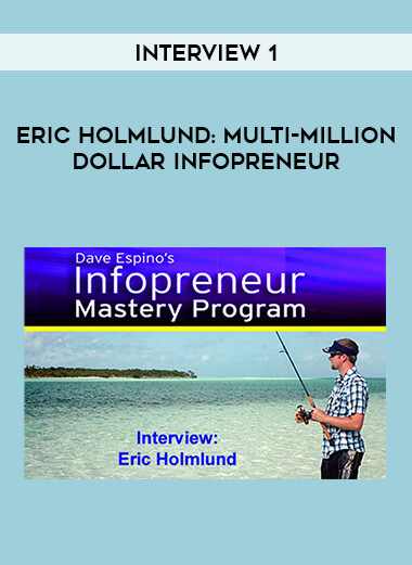 Interview 1 - Eric Holmlund: Multi-Million Dollar Infopreneur courses available download now.