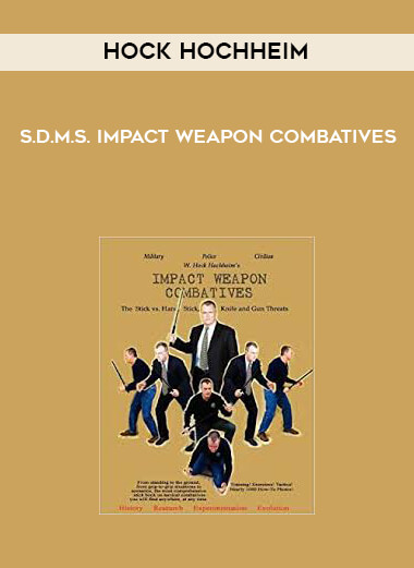 Hock Hochheim - S.D.M.S. Impact Weapon Combatives courses available download now.