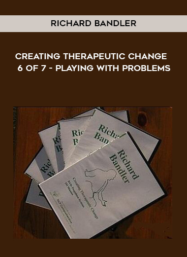 Richard Bandler - Creating Therapeutic Change - 6 of 7 - Playing With Problems courses available download now.