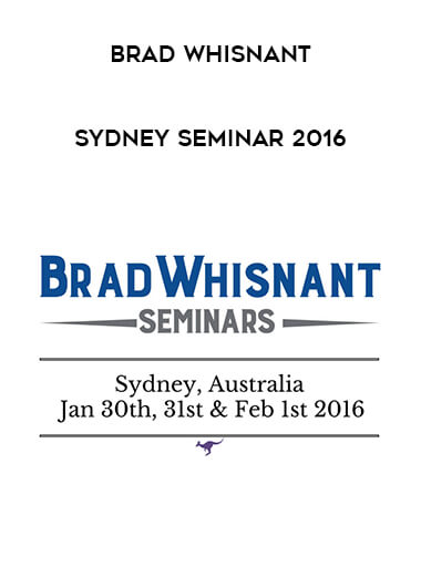Brad Whisnant - SYDNEY SEMINAR 2016 courses available download now.