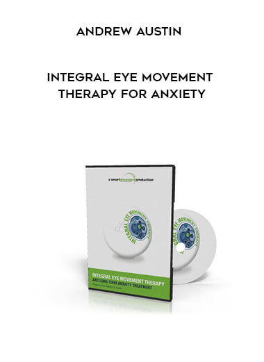 Andrew Austin - Integral Eye Movement Therapy For Anxiety courses available download now.