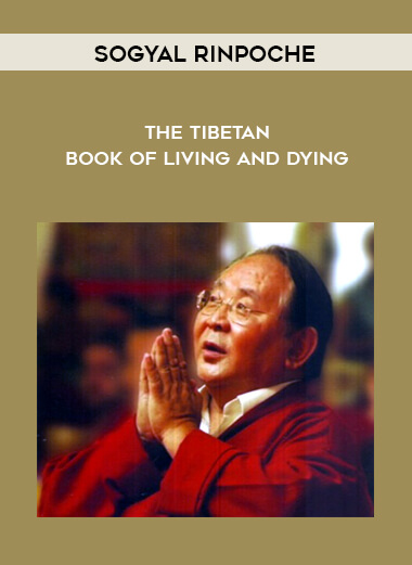 Sogyal Rinpoche - The Tibetan Book of Living and Dying courses available download now.