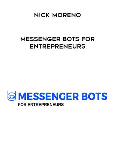 Nick Moreno - Messenger Bots for Entrepreneurs courses available download now.