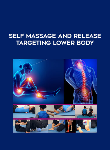 Self Massage and Release Targeting Lower Body courses available download now.