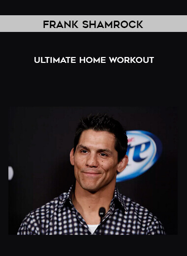 Frank Shamrock - Ultimate Home Workout courses available download now.