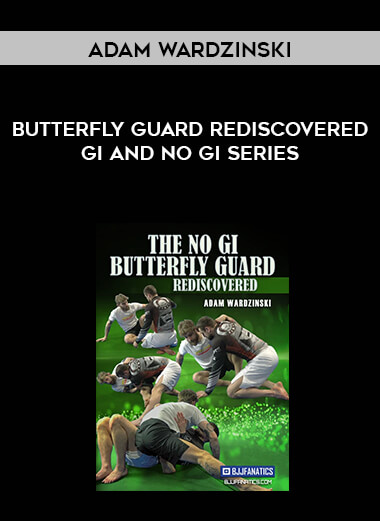 Adam Wardzinski Butterfly Guard rediscovered Gi and No Gi Series courses available download now.
