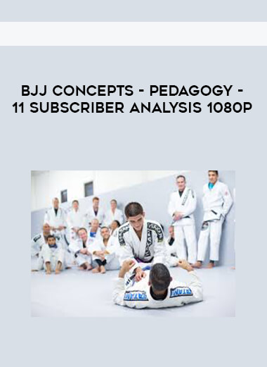 BJJ Concepts - Pedagogy - 11 Subscriber Analysis 1080p courses available download now.