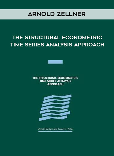 Arnold Zellner - The Structural Econometric Time Series Analysis Approach courses available download now.