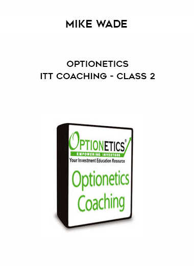 Mike Wade - Optionetics - ITT Coaching - Class 2 courses available download now.