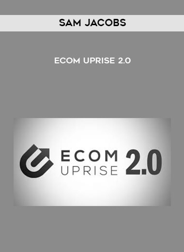 Sam Jacobs - Ecom Uprise 2.0 courses available download now.