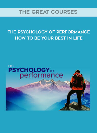 The Great Courses - The Psychology of Performance - How to Be Your Best in Life courses available download now.