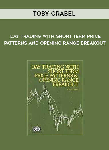Toby Crabel - Day Trading With Short Term Price Patterns and Opening Range Breakout courses available download now.