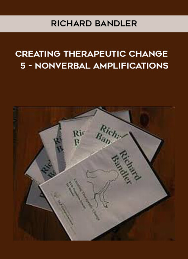 Richard Bandler - Creating Therapeutic Change - 5 - Nonverbal Amplifications courses available download now.