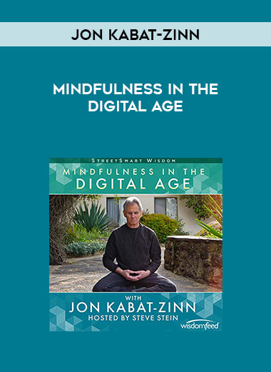 Jon Kabat-Zinn - Mindfulness In The Digital Age courses available download now.